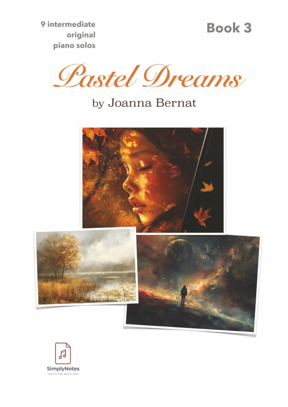 Pastel Dreams by SimplyNotes vol.3: Level Intermediate: 9 Original Romantic Piano Solos | For Teens and Adults | Composer: Joanna Bernat