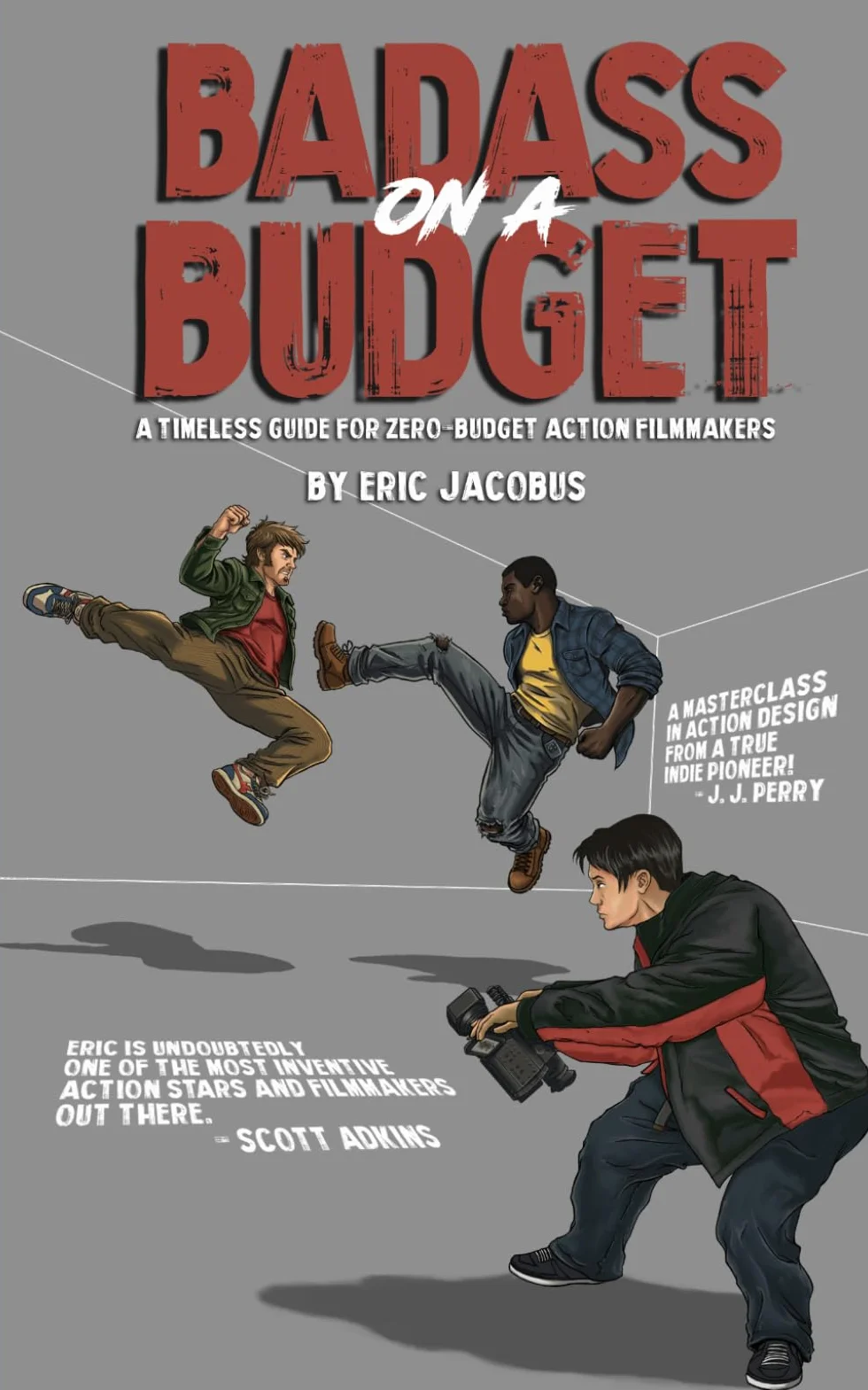 Badass on a Budget: A Timeless Guide for Zero-Budget Action Filmmakers
