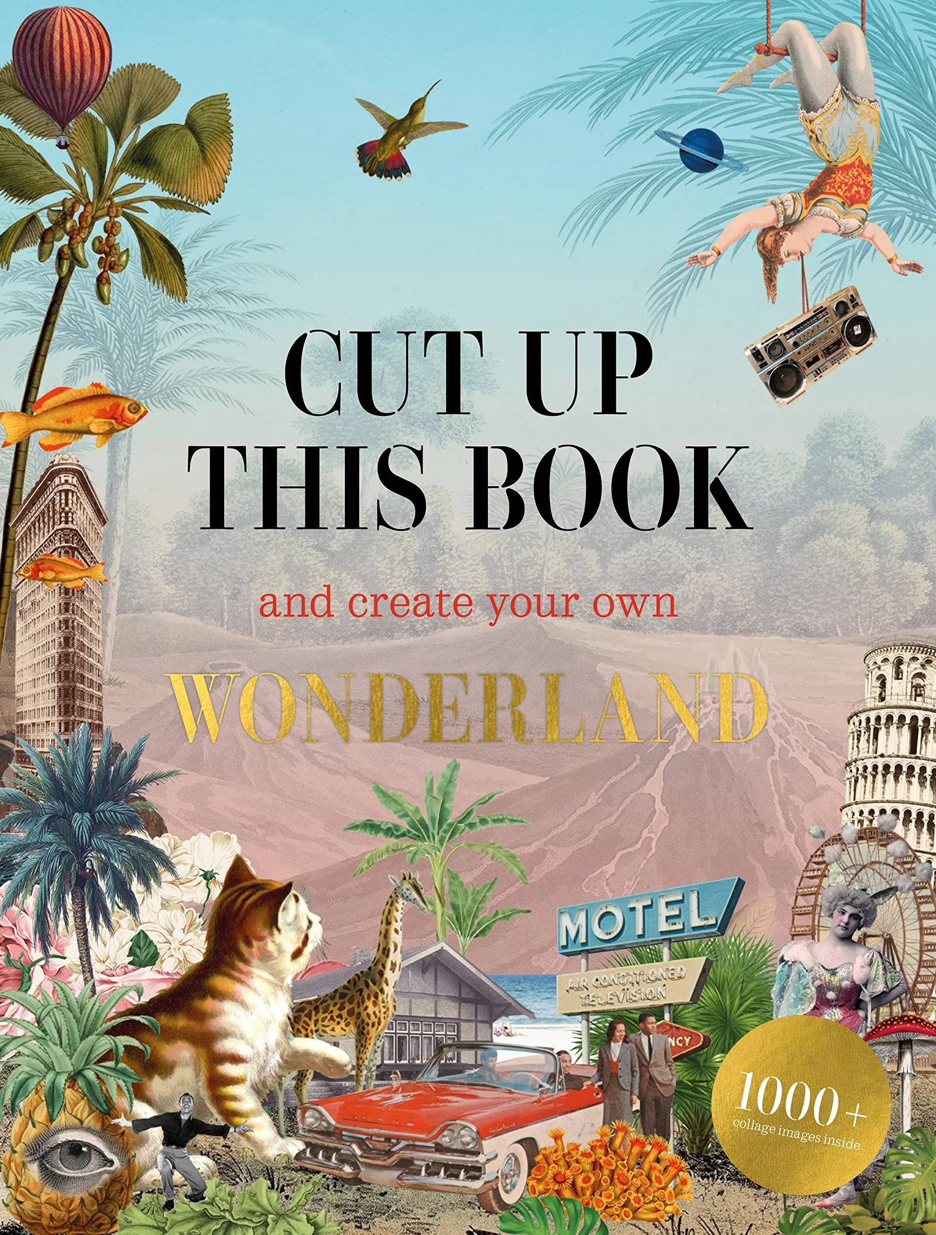 Cut Up This Book and Create Your Own Wonderland /anglais: 1,000 Unexpected Images for Collage Artists