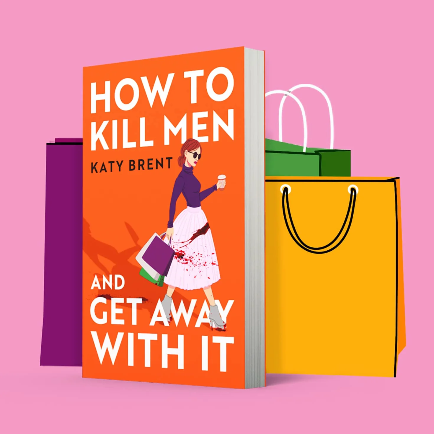 How to Kill Men and Get Away With It: A deliciously dark, hilariously twisted debut psychological thriller, about friendship, love and murder: Book 1