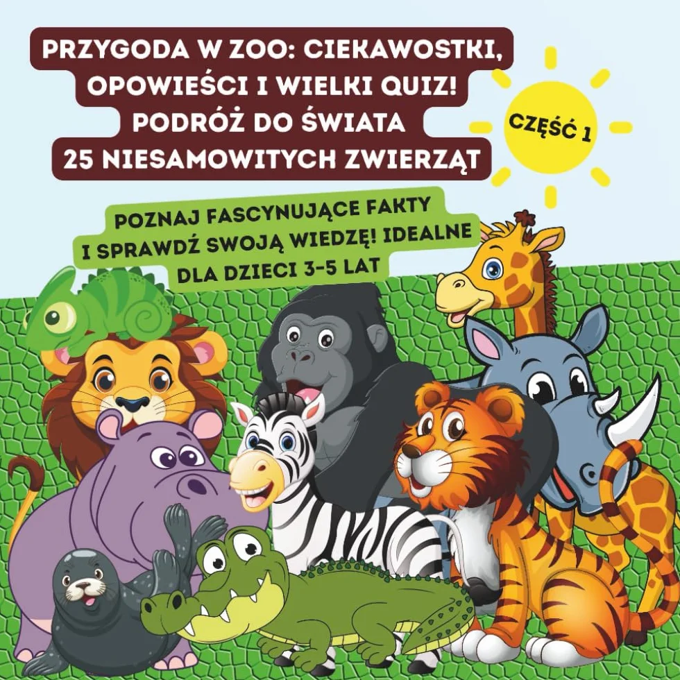 Przygoda w ZOO: ciekawostki, opowieści i wielki quiz! Podróż do świata 25 niesamowitych zwierząt: Poznaj fascynujące fakty i sprawdź swoją wiedzę! Idealne dla dzieci 3–5 lat Część 1