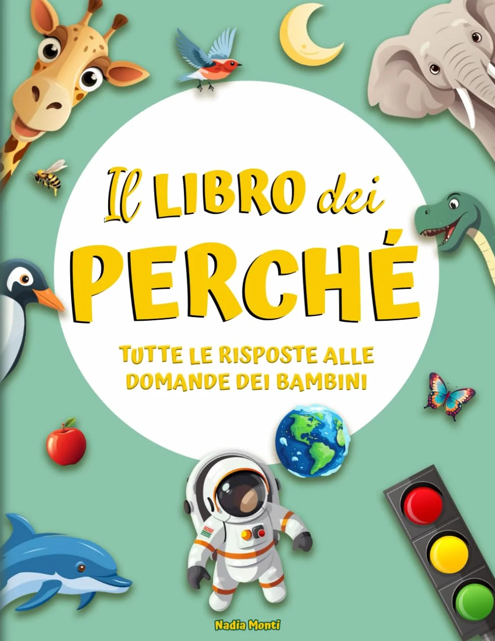 Il libro dei Perché: Tutte le risposte alle domande dei Bambini. Tante curiosità per esplorare il meraviglioso mondo in cui viviamo