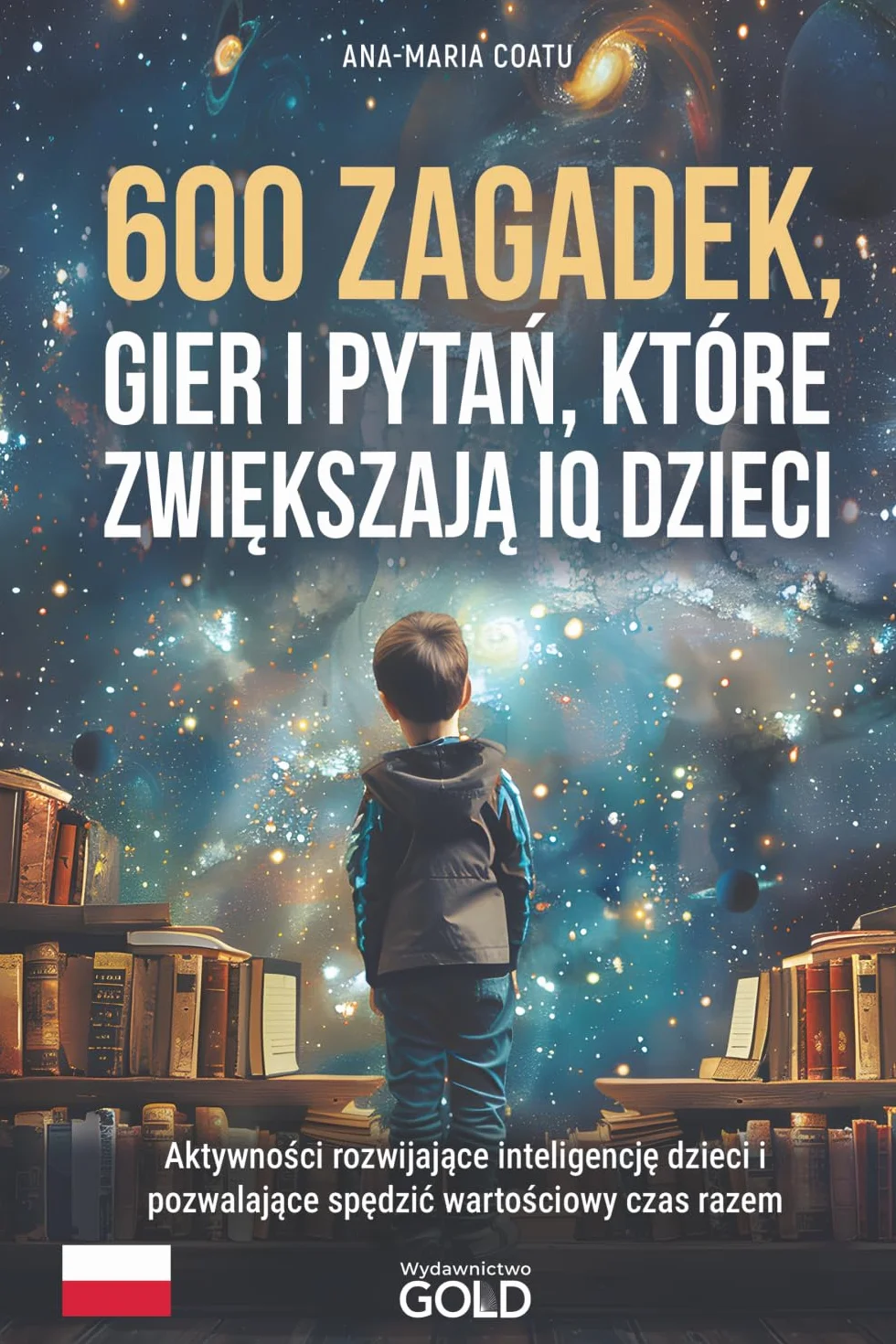 600 Zagadek, Gier i Pytań, Które Zwiększają IQ Dzieci: Aktywności rozwijające inteligencję dzieci i pozwalające spędzić wartościowy czas razem