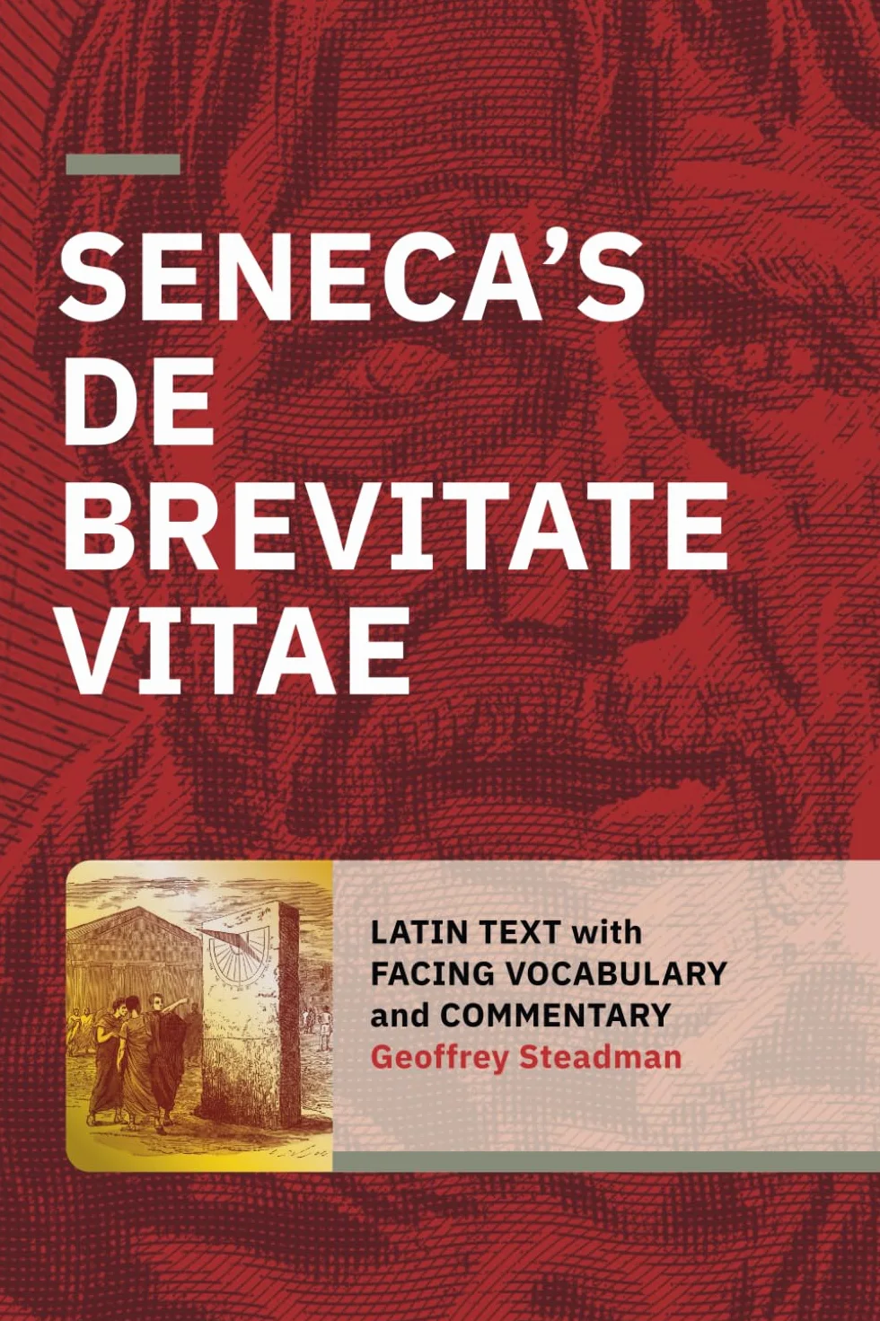 Seneca's De Brevitate Vitae: Latin Text with Facing Vocabulary and Commentary