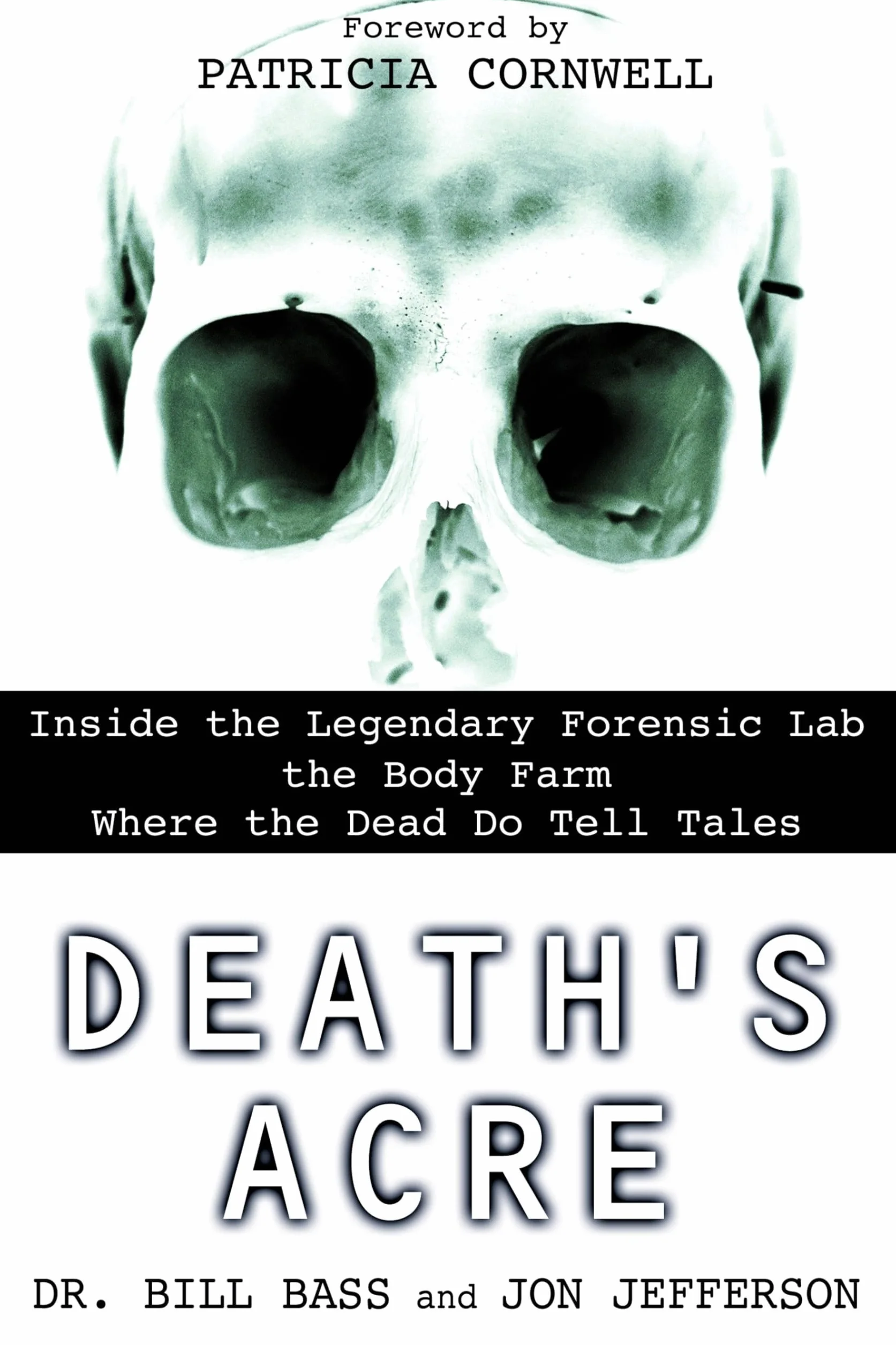 Death's Acre: Inside the Legendary Forensic Lab the Body Farm Where the Dead Do Tell Tales