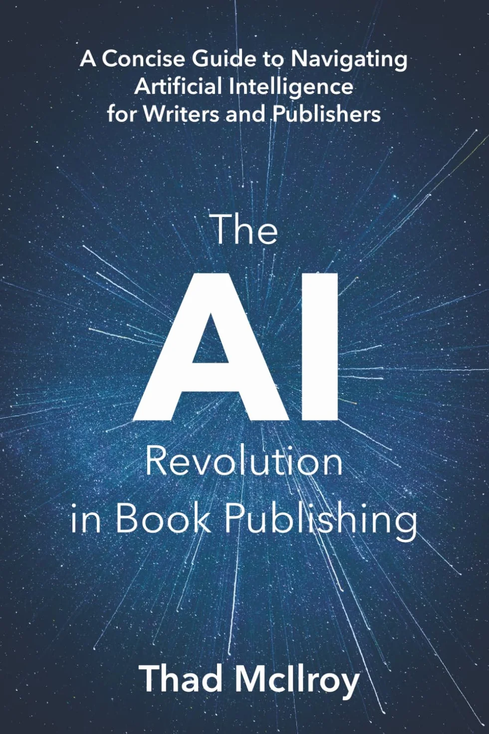 The AI Revolution in Book Publishing: A Concise Guide to Navigating Artificial Intelligence for Writers and Publishers