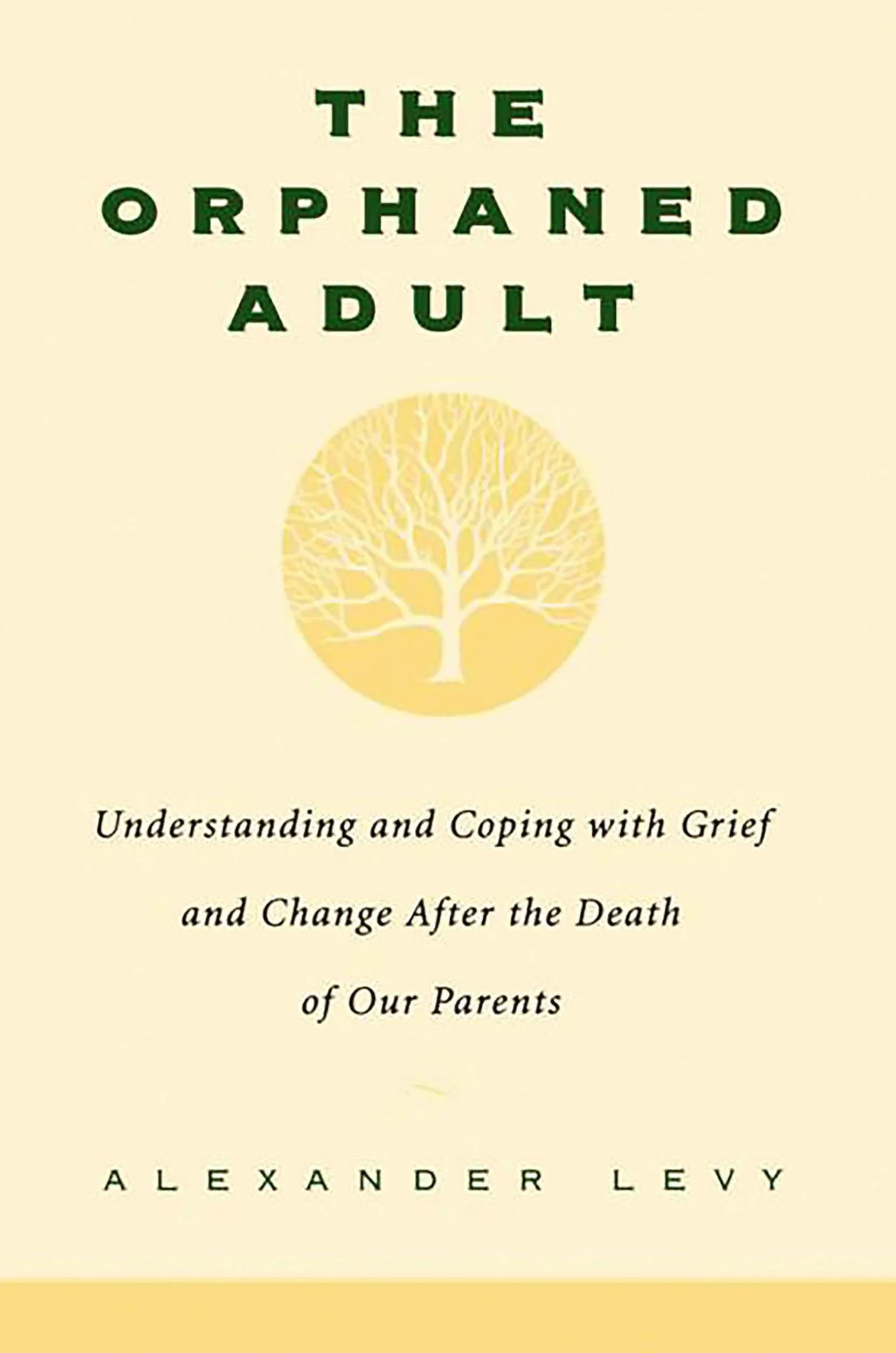 The Orphaned Adult: Understanding and Coping with Grief and Change After the Death of Our Parents
