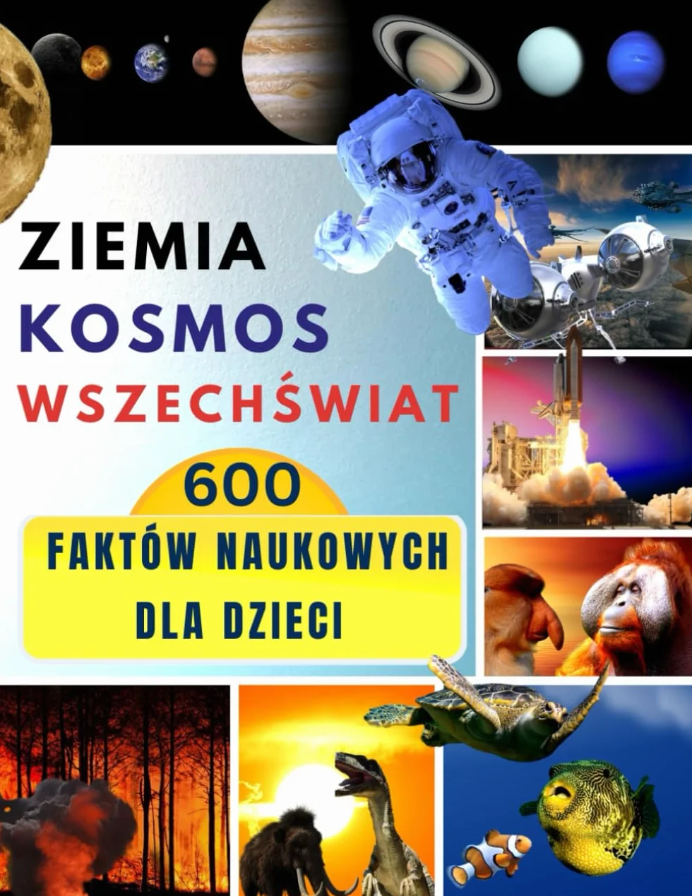 Ziemia, Kosmos, Wszechświat 600 Faktów Naukowych dla Dzieci: Ciekawostki Edukacyjne dla Inteligentnych Młodych Odkrywców (w wieku 7-12 lat) i dla całej rodziny.