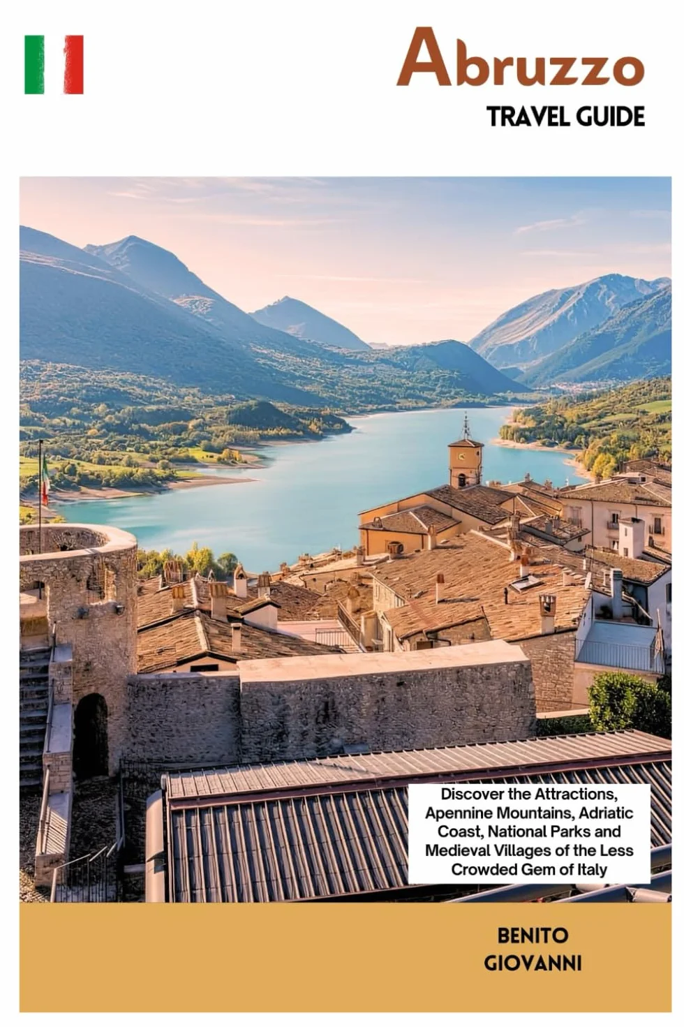 Abruzzo Travel Guide: Discover the Attractions, Apennine Mountains, Adriatic Coast, National Parks and Medieval Villages of the less crowded gem of Italy