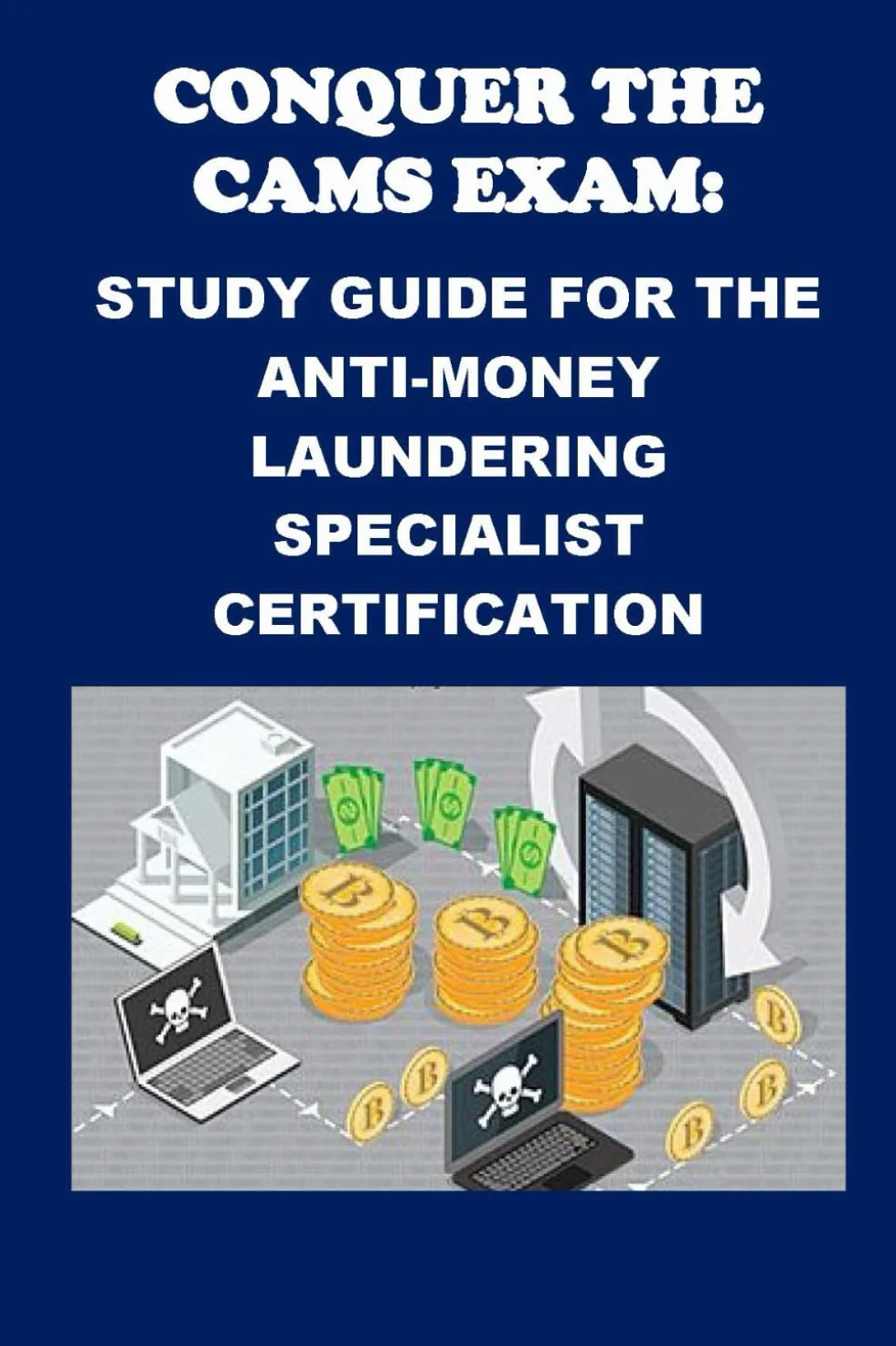Conquer the CAMS Exam: Study Guide for the Anti-Money Laundering Specialist Certification