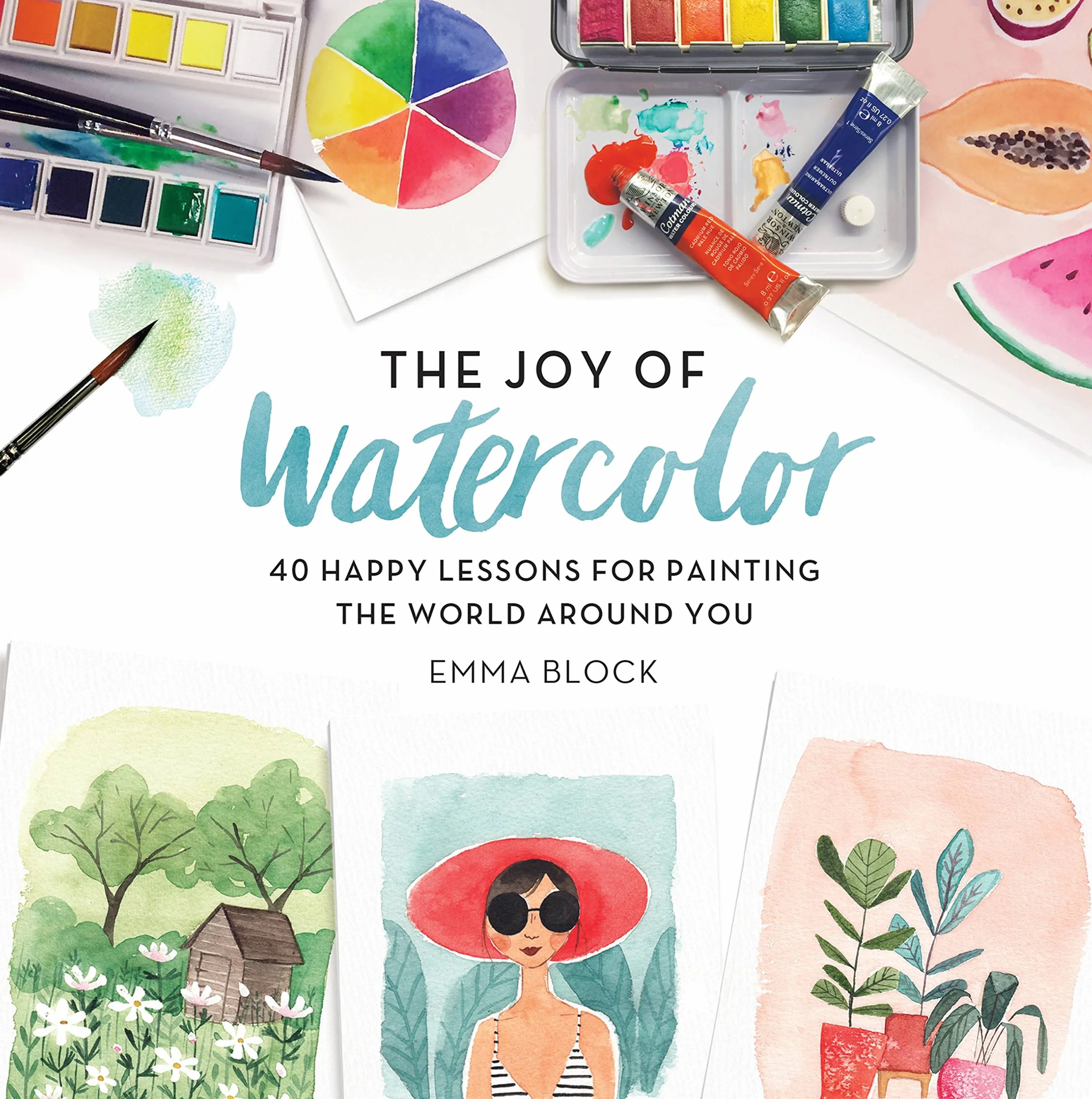 The Joy of Watercolor: 40 Happy Lessons for Painting the World Around You