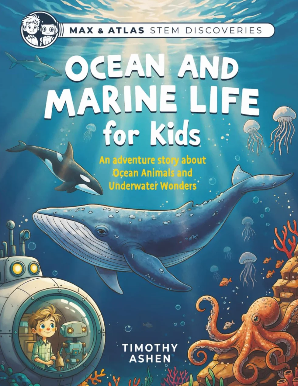 Ocean and Marine Life for Kids: A Story-Driven STEM Adventure About Ocean Animals, Coral Reefs, Deep Sea Creatures, and Conservation (Max & Atlas STEM Discoveries • Book 1)