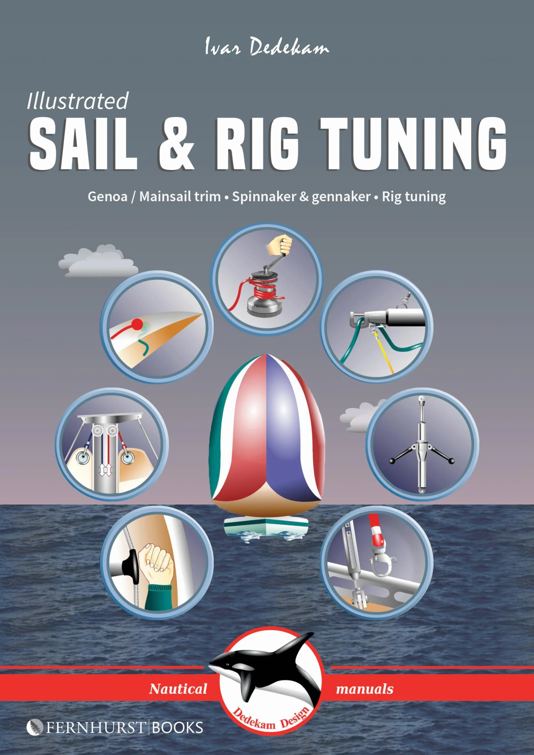 Illustrated Sail & Rig Tuning: Genoa & Mainsail Trim, Spinnaker & Gennaker, Rig Tuning: 1