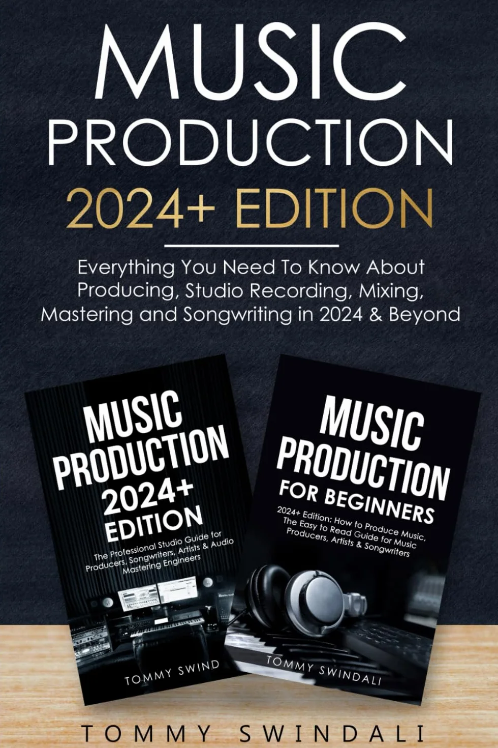 Music Production 2024+ Edition: Everything You Need To Know About Producing, Studio Recording, Mixing, Mastering and Songwriting in 2024 & Beyond