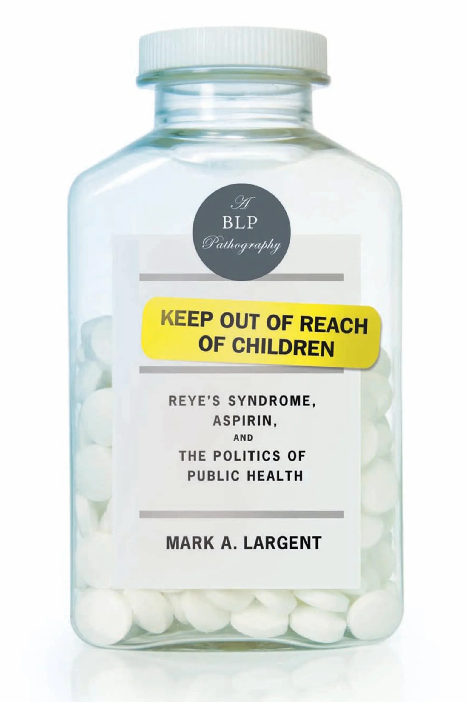 Keep Out of Reach of Children: Reye's Syndrome, Aspirin, and the Politics of Public Health