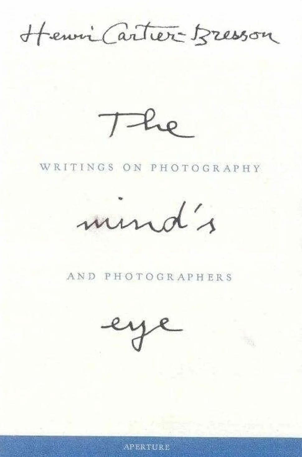 Henri Cartier-Bresson The Mind's Eye /anglais: Writings on Photography and Photographers