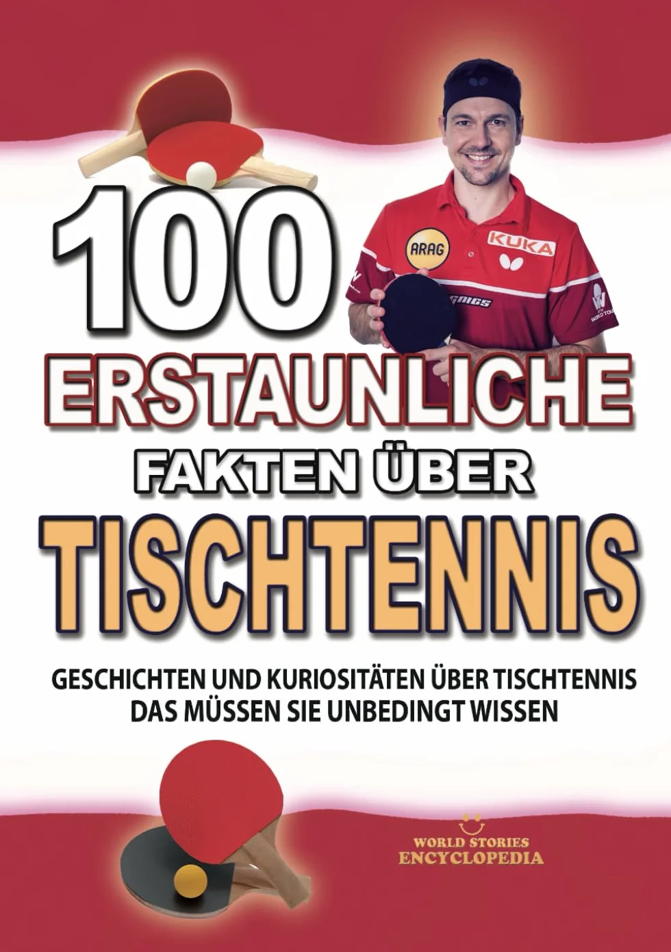 100 ERSTAUNLICHE FAKTEN ÜBER TISCHTENNIS: Geschichten Und Kuriositäten Über Tischtennis Das Müssen Sie Unbedingt Wissen