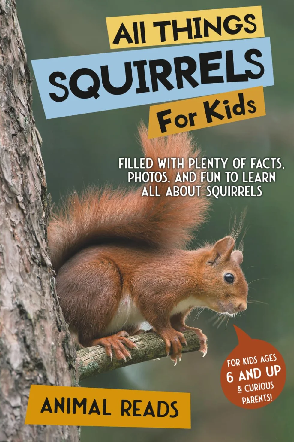 All Things Squirrels For Kids: Filled With Plenty of Facts, Photos, and Fun to Learn all About Squirrels