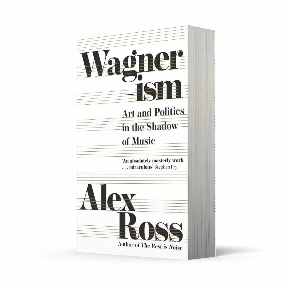Wagnerism: Art and Politics in the Shadow of Music