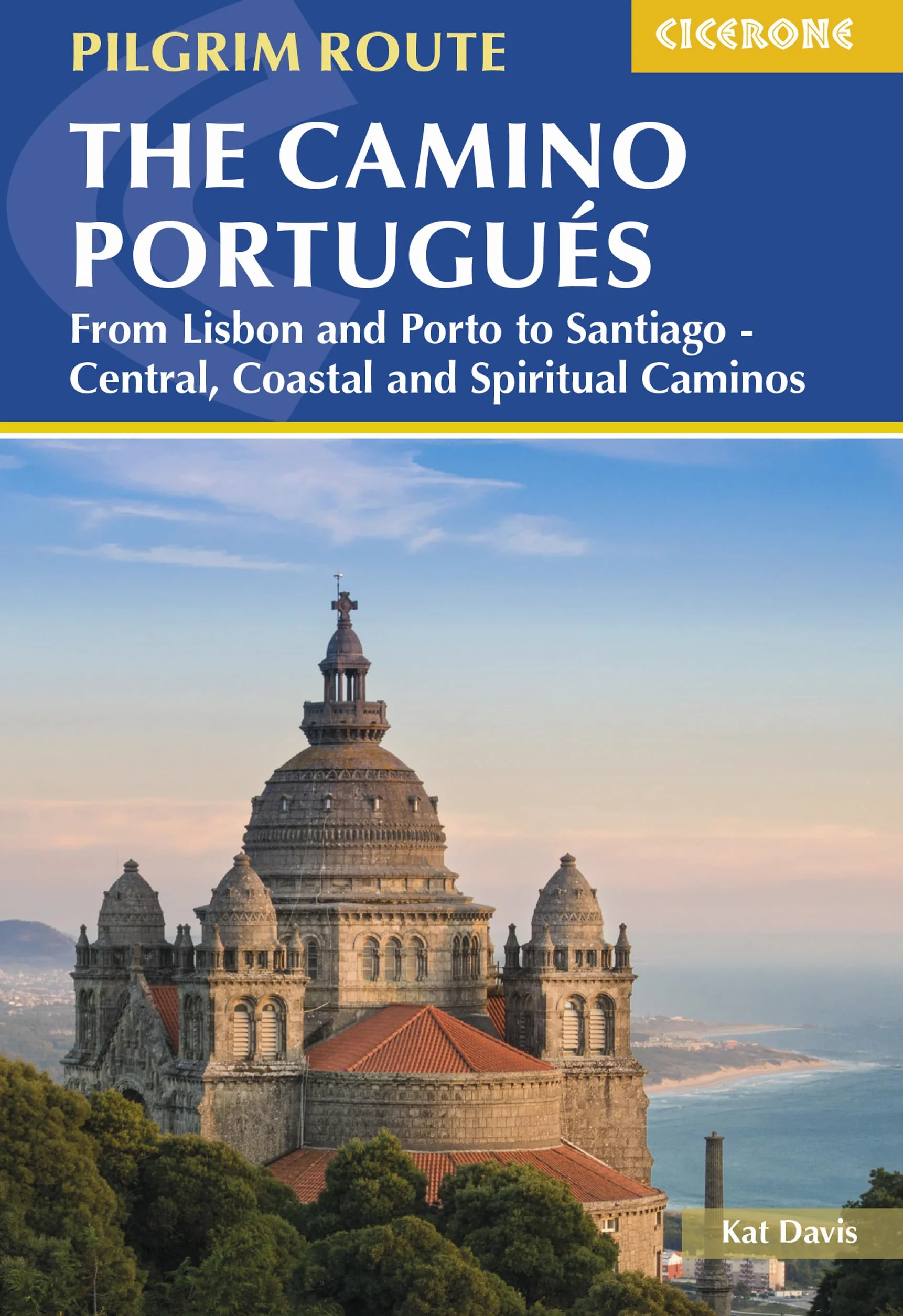 The camino portugues: From Lisbon and Porto to Santiago - Central, Coastal and Spiritual Caminos