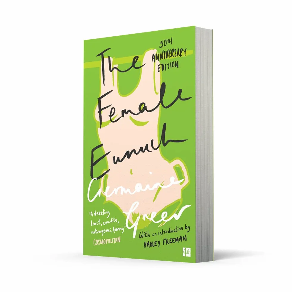 The Female Eunuch: An empowering journey through the history and politics of feminism