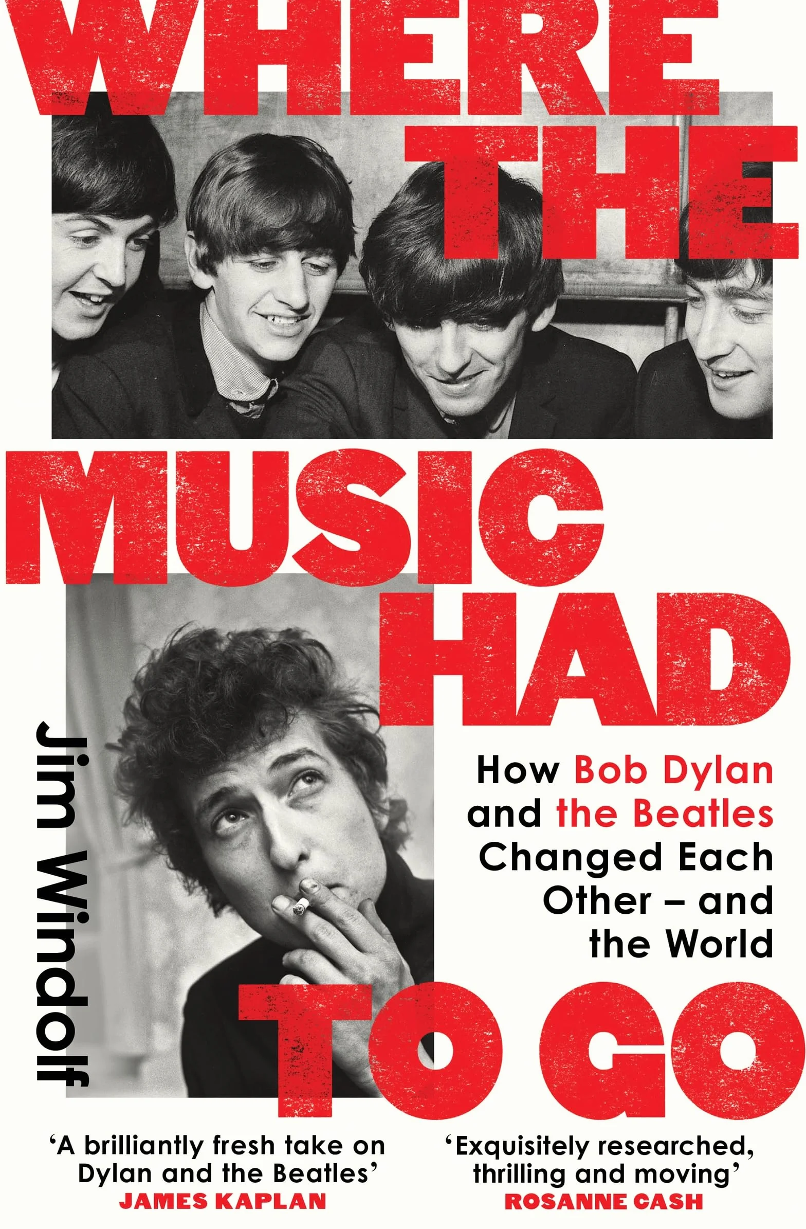 Where the Music Had to Go: How Bob Dylan and The Beatles Changed Each Other – and the World