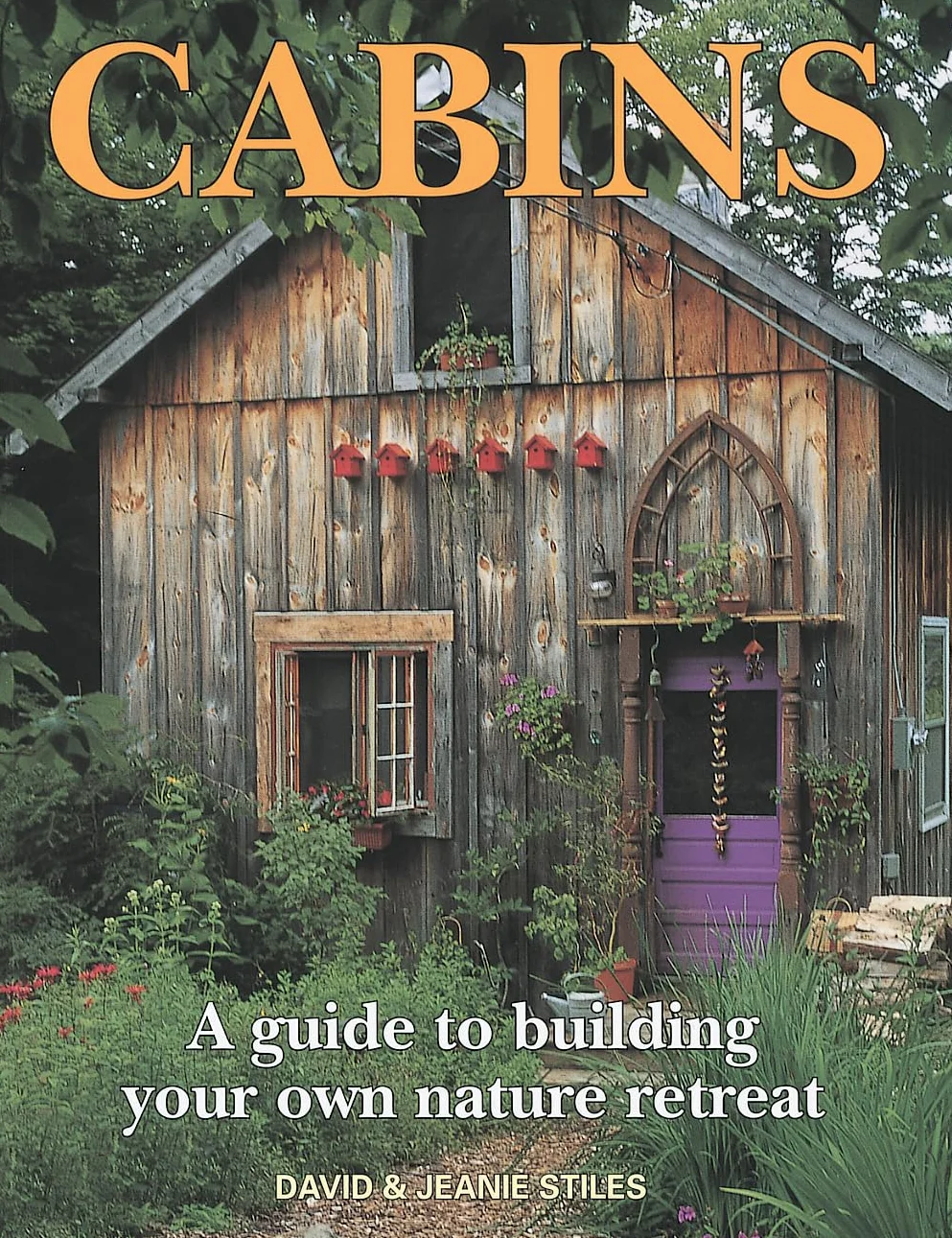 Cabins: A Guide to Building Your Own Nature Retreat