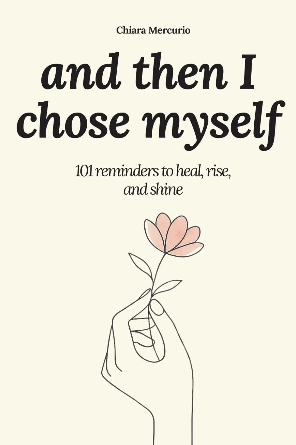 and then I chose myself: 101 reminders to heal, rise, and shine