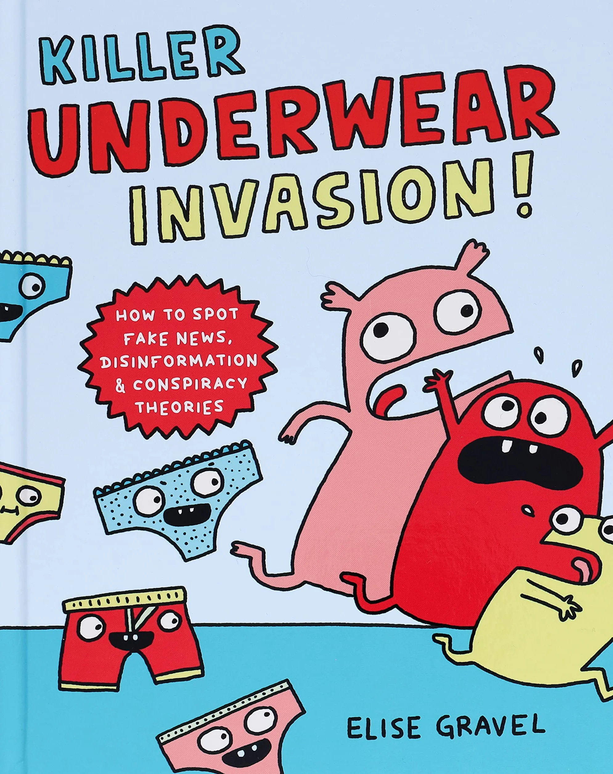Killer Underwear Invasion!: How to Spot Fake News, Disinformation & Conspiracy Theories