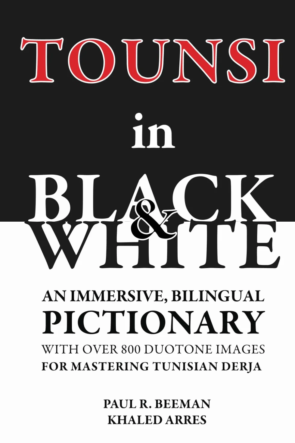 TOUNSI in BLACK and WHITE: An immersive, bilingual pictionary with over 800 duotone images for mastering Tunisian Derja.