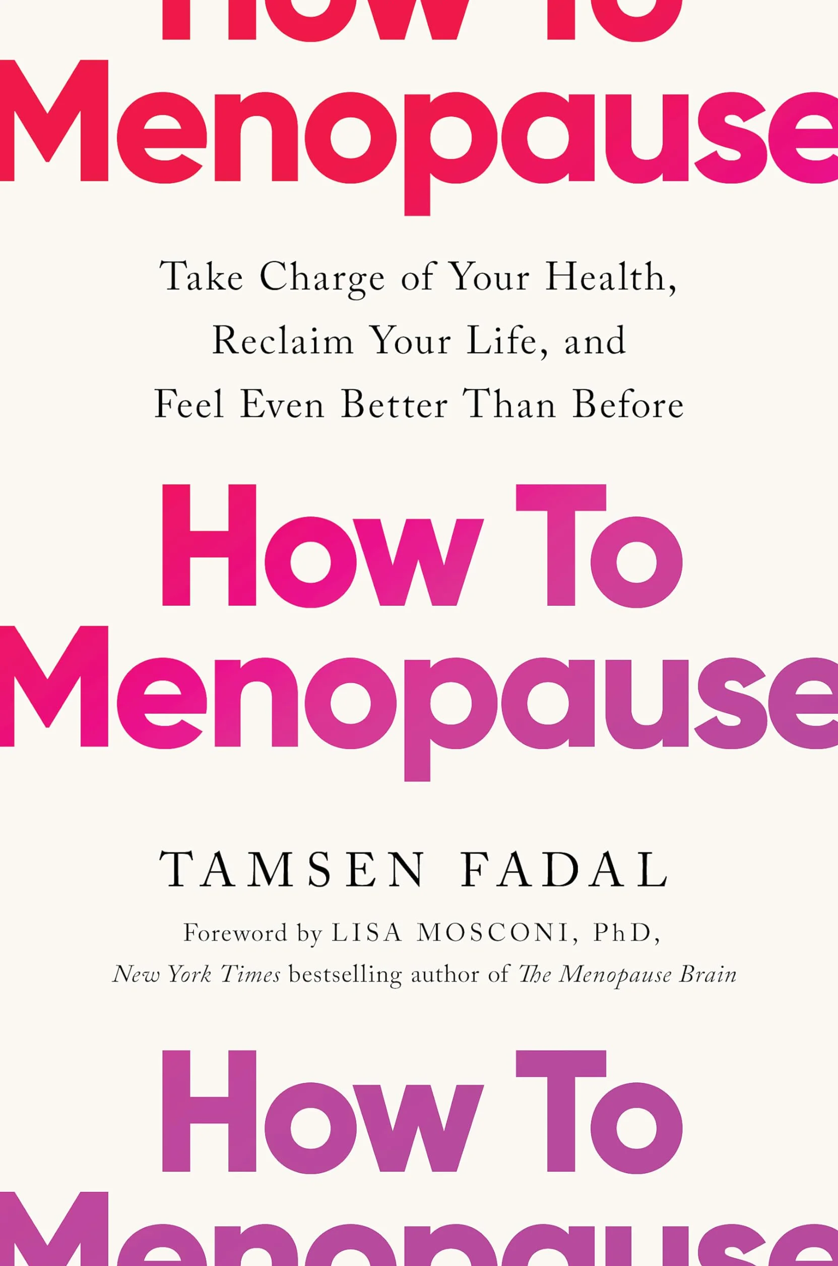 How to Menopause: Take Charge of Your Health, Reclaim Your Life, and Feel Even Better than Before: THE NEW YORK TIMES BESTSELLER