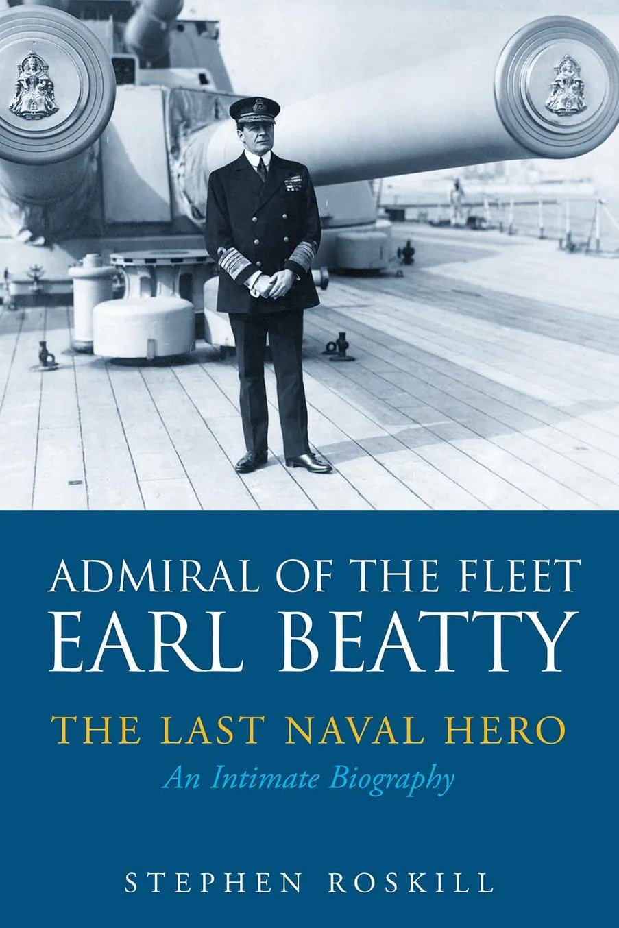 Admiral of the Fleet Lord Beatty: The Last Naval Hero - An Intimate Biography