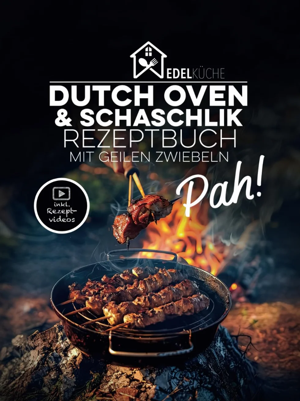 Pah! - Das geile Dutch Oven und Schaschlik Rezeptbuch: 42 einzigartige Rezepte mit Kochvideos, russische Schaschlikspieß-Grillrezepte, Schichtfleisch im Gasgrill, Saucen, Kochbuch für Anfänger