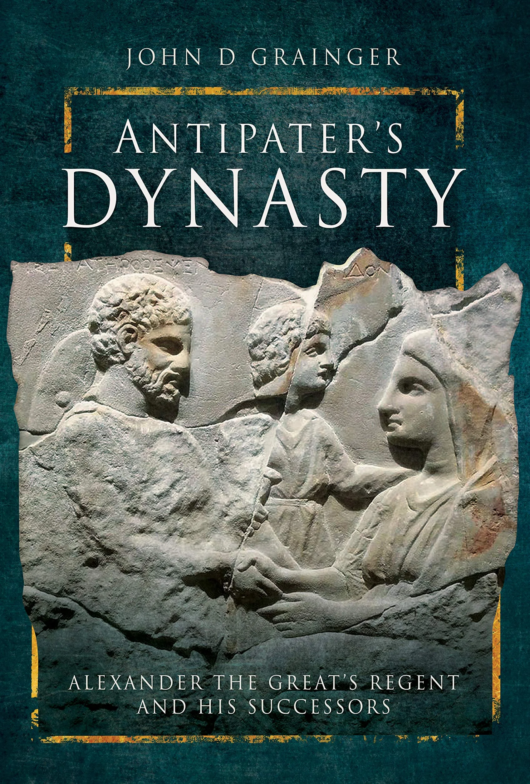 Antipater's Dynasty: Alexander the Great's Regent and His Successors