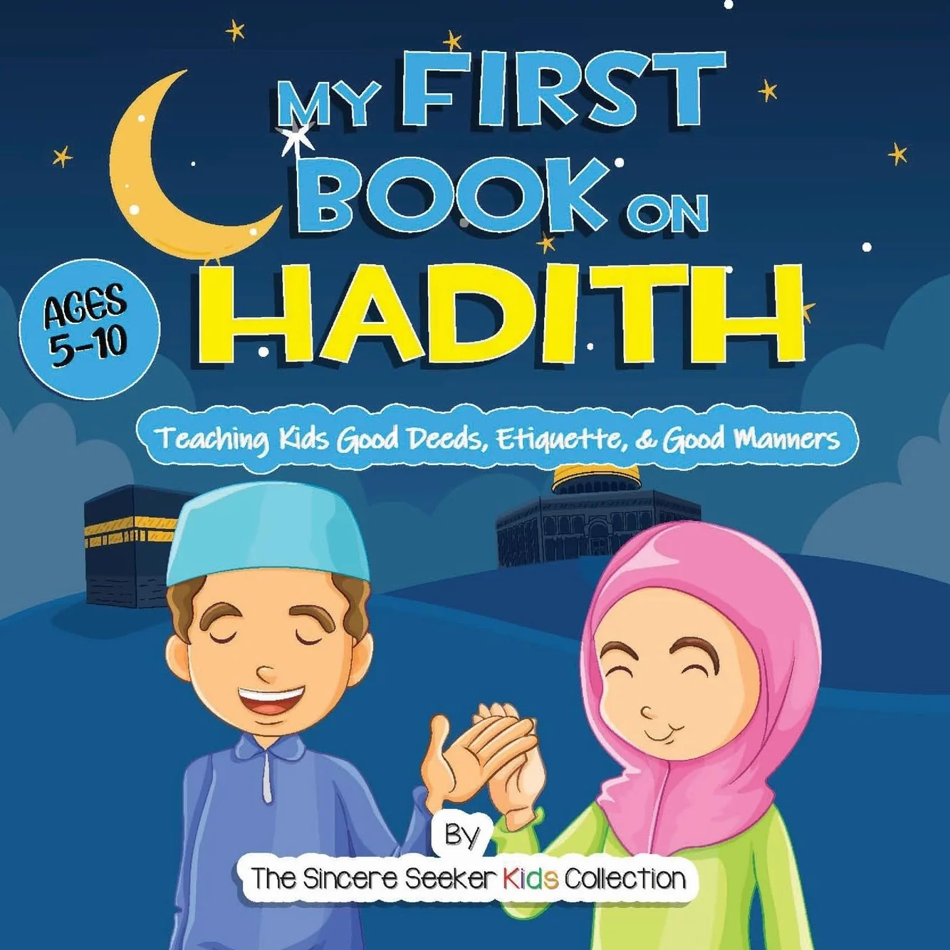 My First Book on Hadith for Children: An Islamic Book Teaching Kids the Way of Prophet Muhammad, Etiquette, & Good Manners