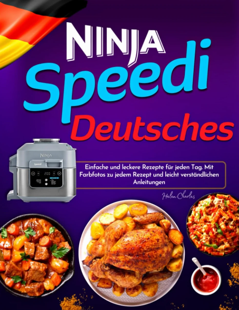 Deutsches Ninja Speedi Kochbuch: Einfache und Leckere Rezepte Für Jeden Tag. Mit Farbfotos Zu Jedem Rezept und Leicht Verständlichen Anleitungen