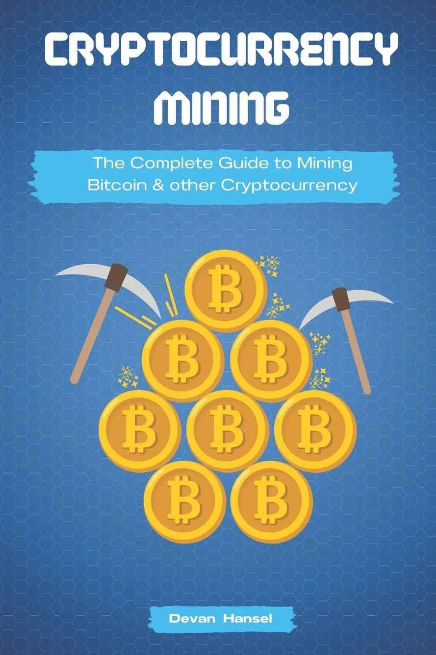 Cryptocurrency Mining: The Complete Guide to Mining Bitcoin, Ethereum and Cryptocurrency: 5