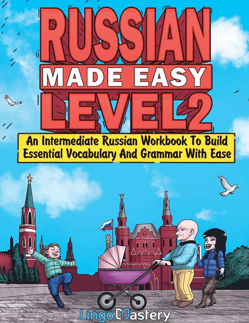Russian Made Easy Level 2: An Intermediate Russian Workbook To Build Essential Vocabulary And Grammar With Ease (Russian Audio Lessons Included)