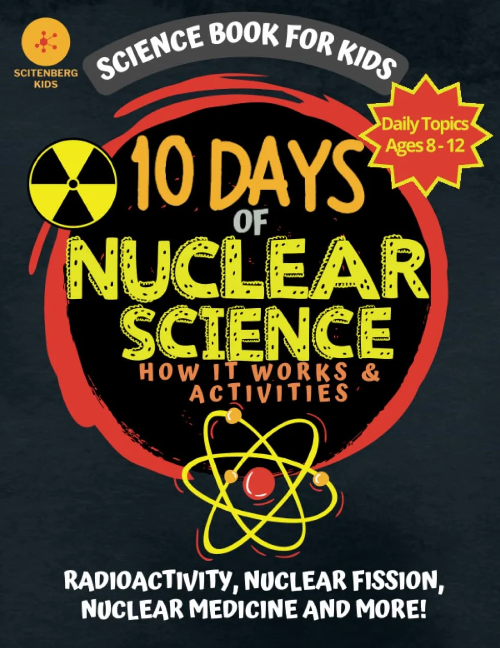 10 Days of Nuclear Science How It Works and Activities: Science Book For Kids