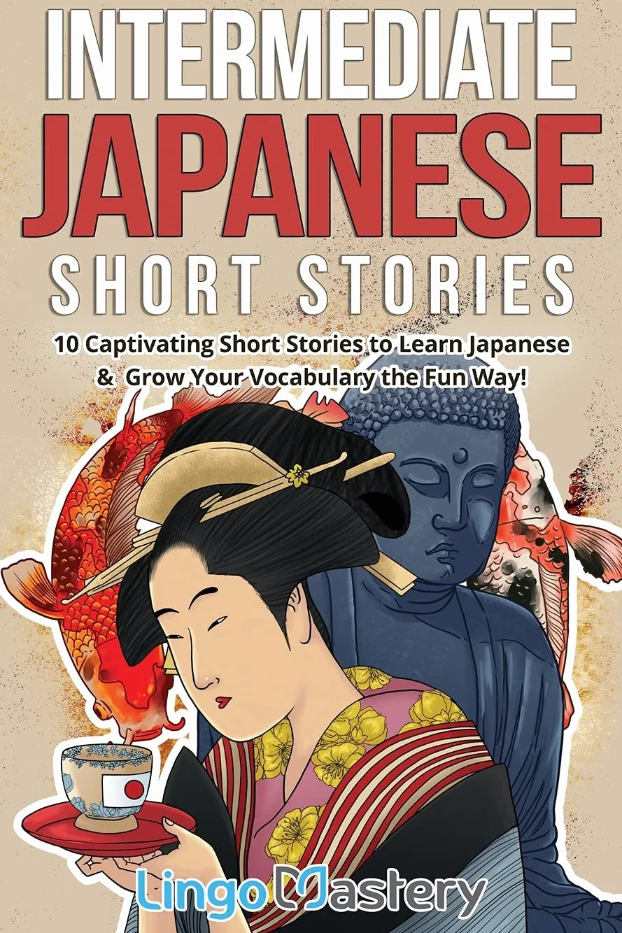 Intermediate Japanese Short Stories: 10 Captivating Short Stories to Learn Japanese & Grow Your Vocabulary the Fun Way!