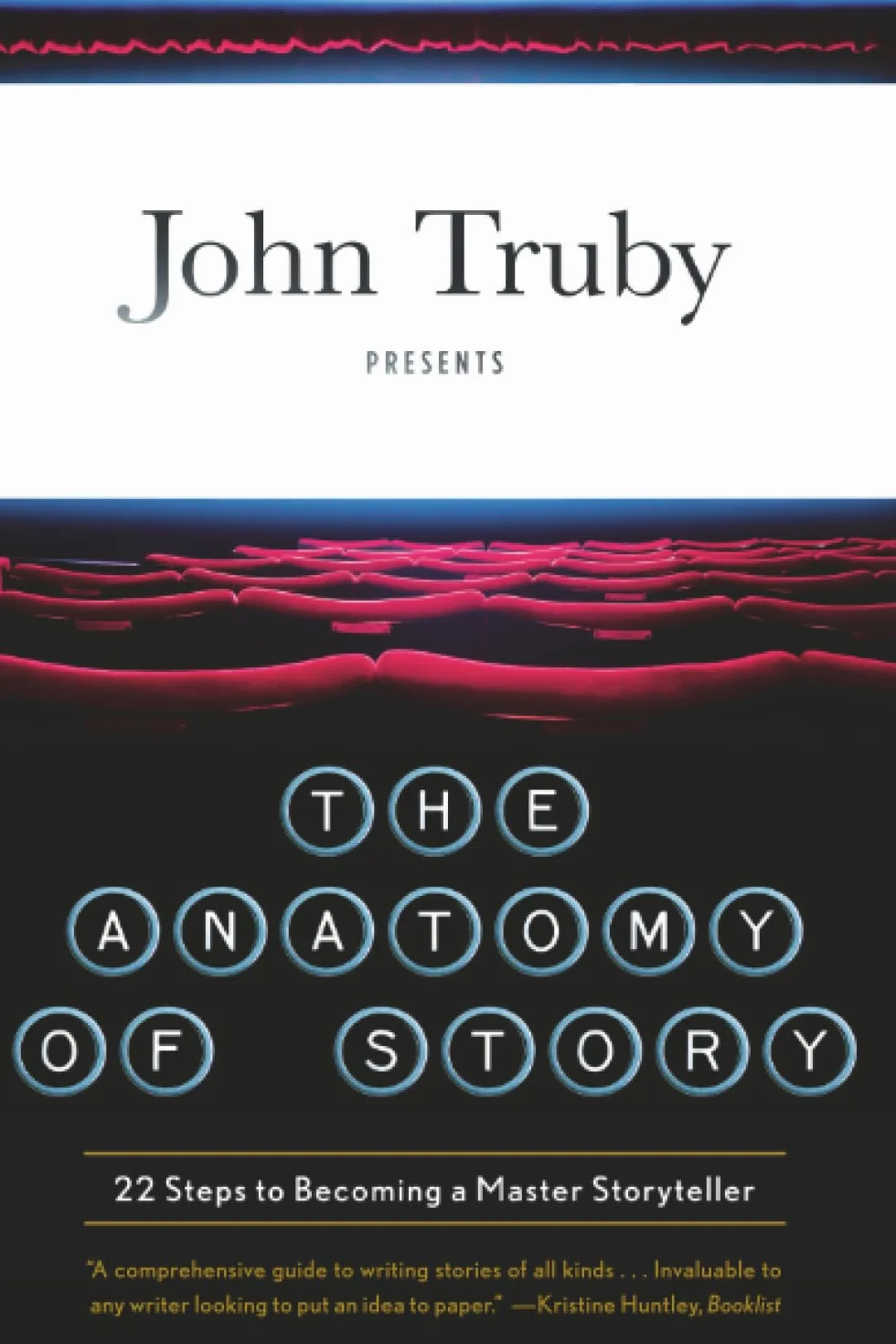 The Anatomy of Story: 22 Steps to Becoming a Master Storyteller
