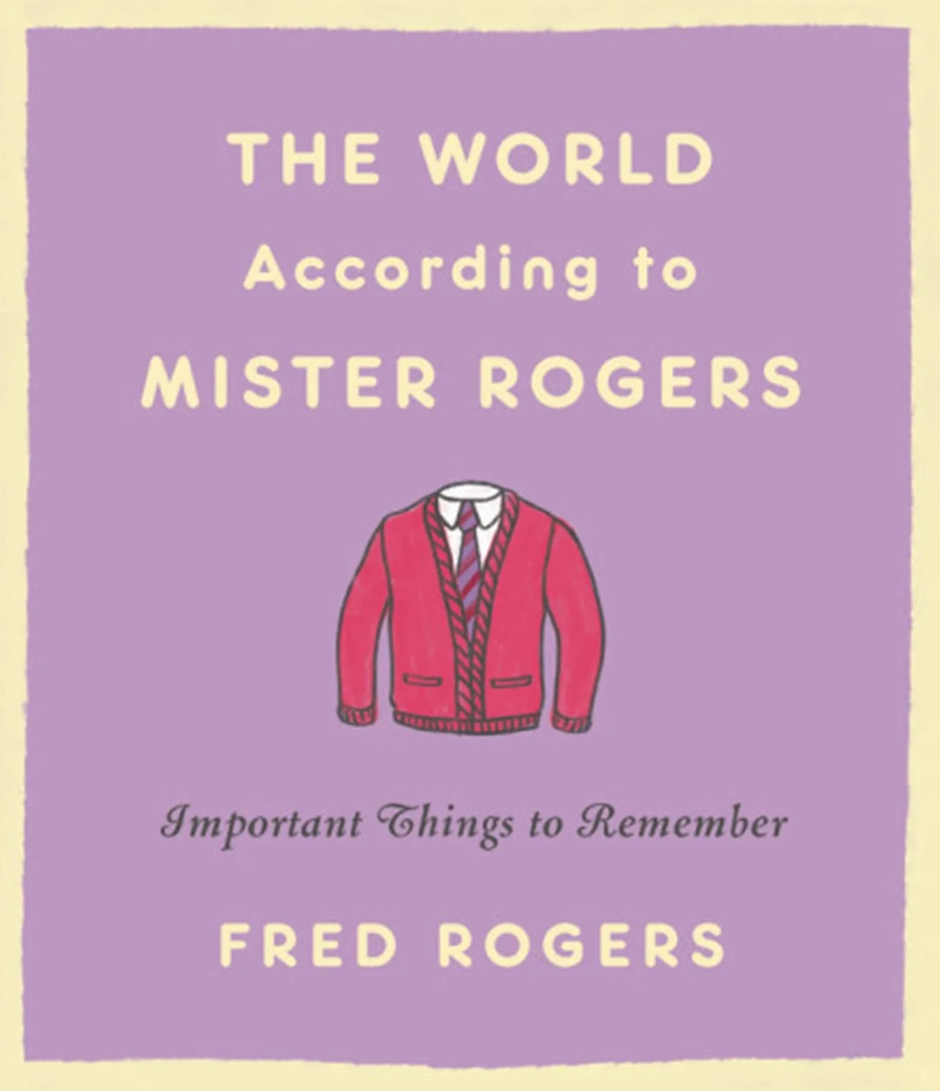 The World According to Mister Rogers: Important Things to Remember