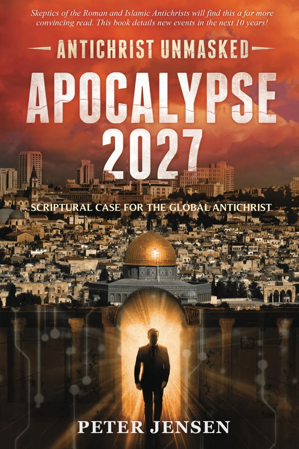 Apocalypse 2027: Antichrist Unmasked: Scriptural Case for the Global Antichrist