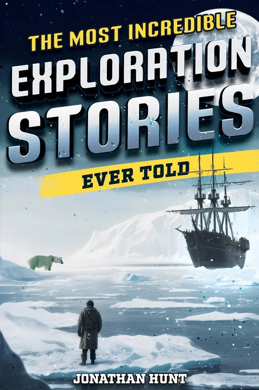 The Most Incredible Exploration Stories Ever Told: A Collection of Extraordinary Tales From Our World's Greatest Explorers