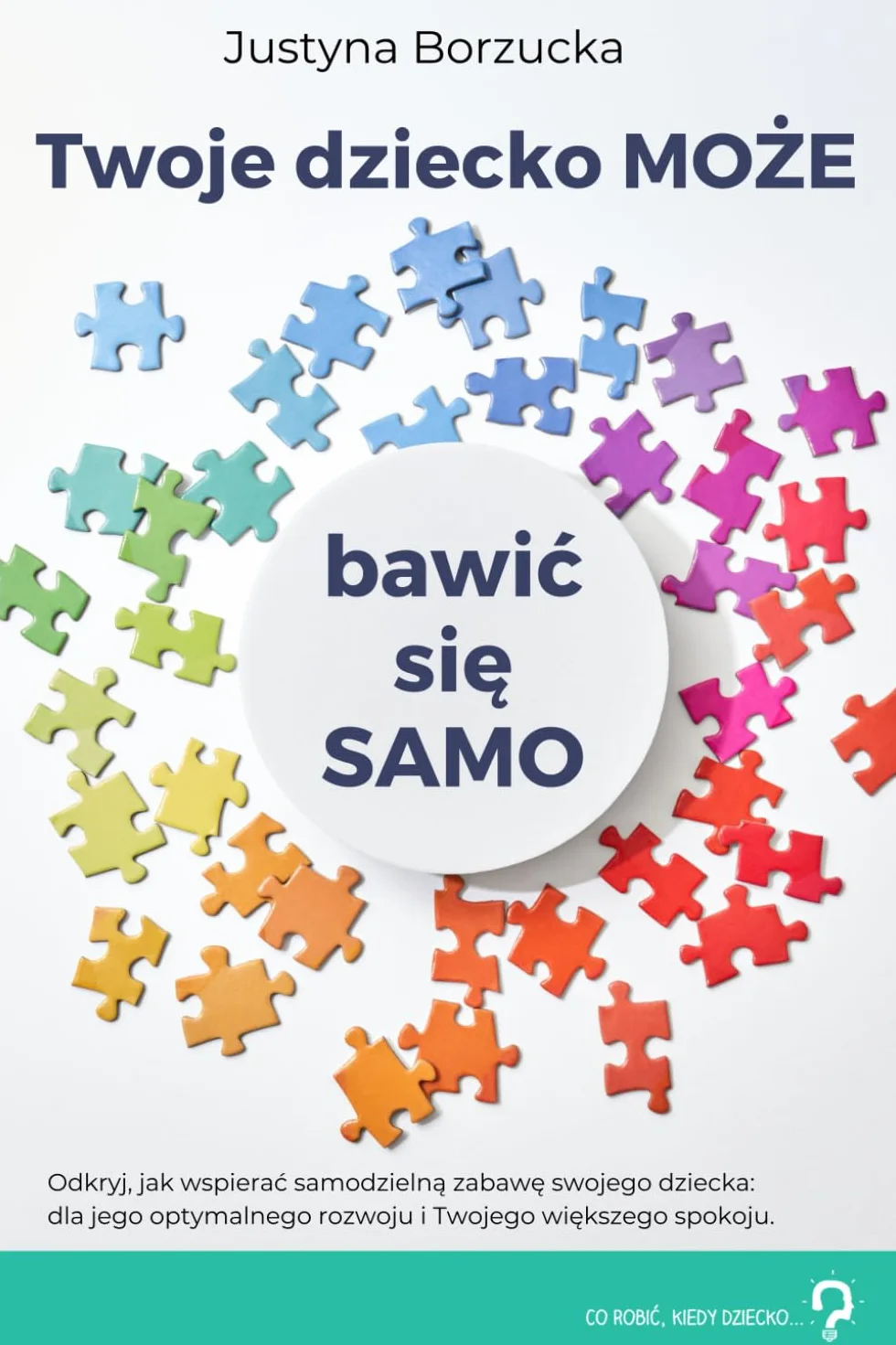 Twoje dziecko MOŻE bawić się SAMO: Samodzielna zabawa dziecka to genialna sprawa – dla większego dobrostanu rodzica i dla lepszego rozwoju dziecka. Naucz się, jak ją wspierać.