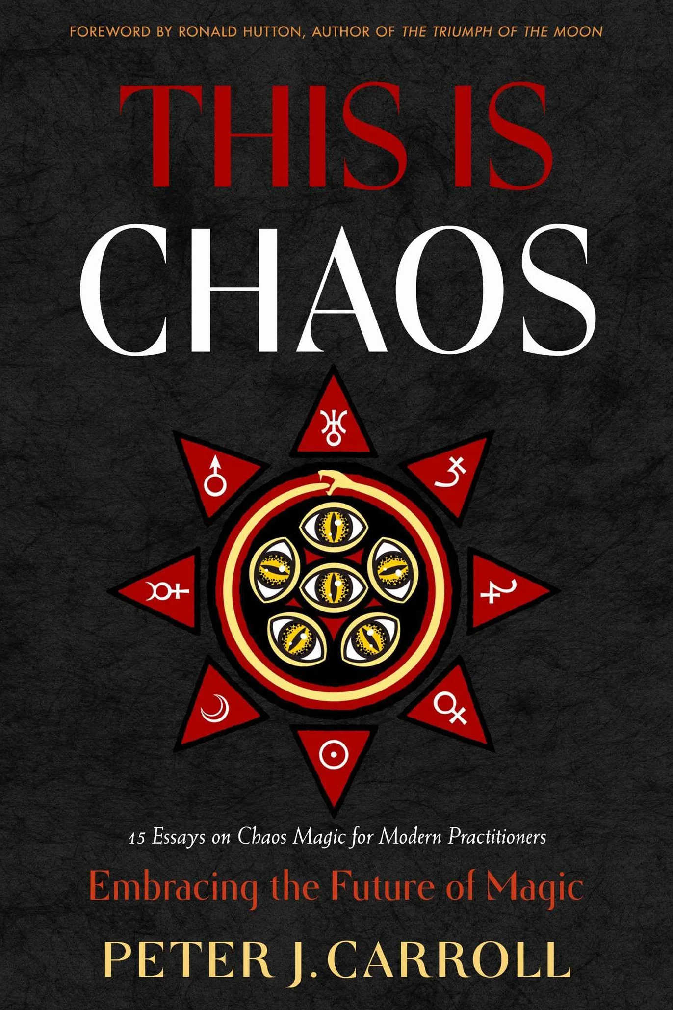 This Is Chaos: Embracing the Future of Magic: 15 Essays on Chaos Magic for Modern Practitioners
