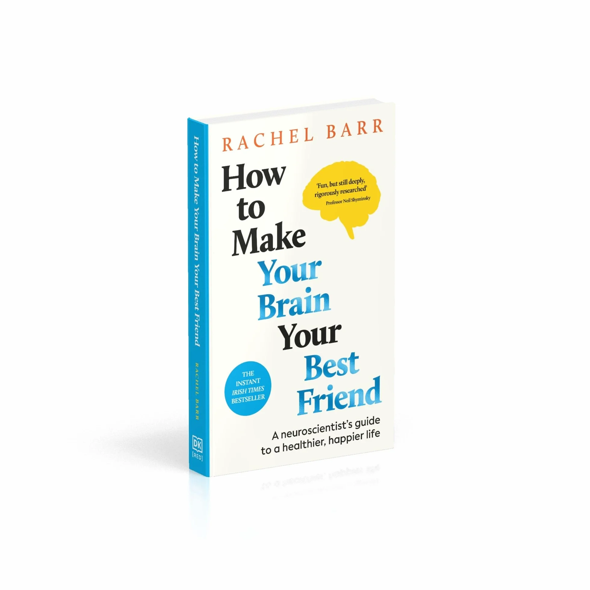 How to Make Your Brain Your Best Friend: A Neuroscientist's Guide to a Healthier, Happier Life