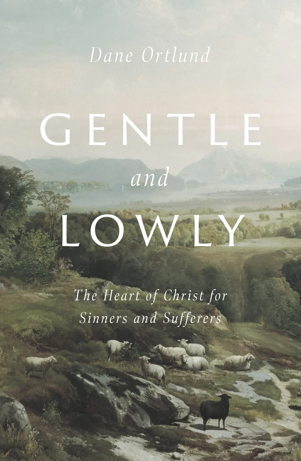 Gentle and Lowly: The Heart of Christ for Sinners and Sufferers
