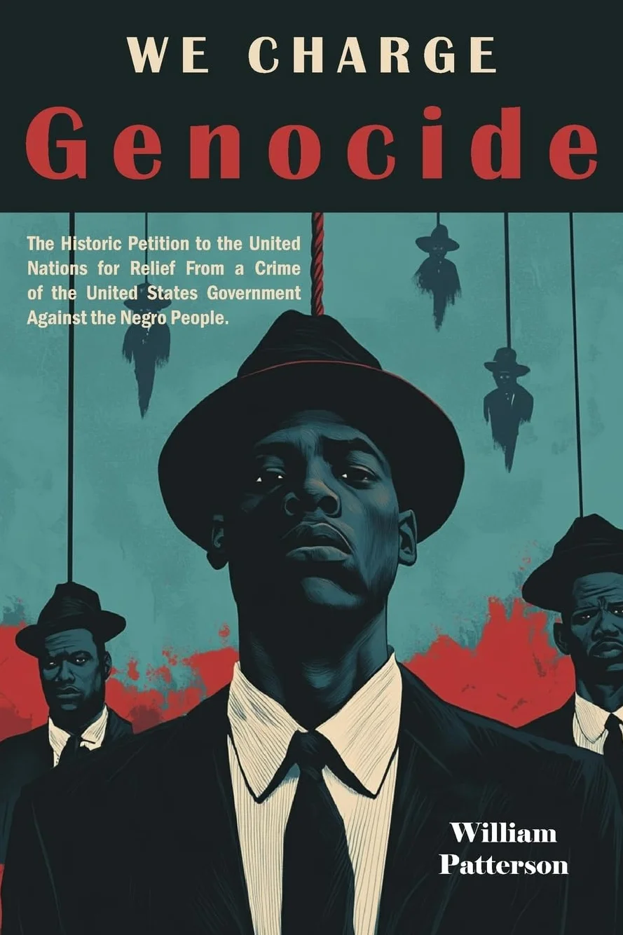 We Charge Genocide: The Historic Petition to the United Nations for Relief From a Crime of the United States Government Against the Negro People