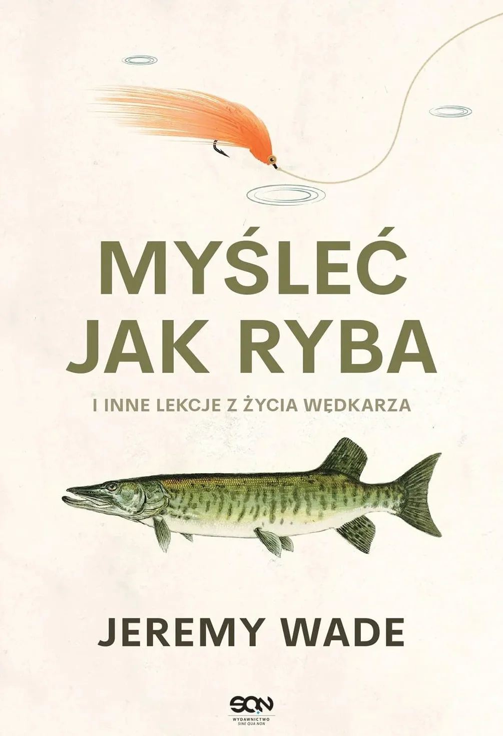 Myśleć jak ryba i inne lekcje z życia wędkarza